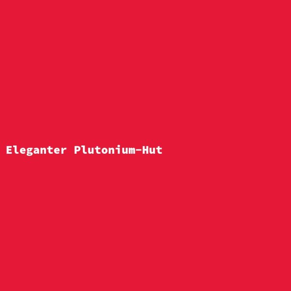 Eleganter Plutonium-Hut