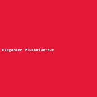 Eleganter Plutonium-Hut