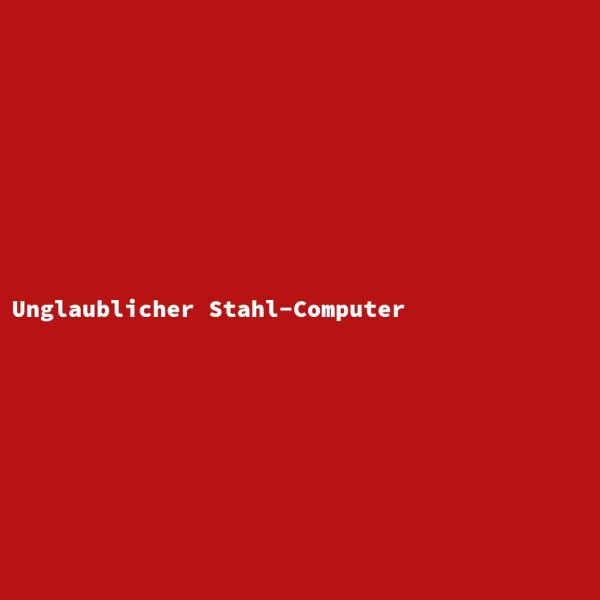 Unglaublicher Stahl-Computer