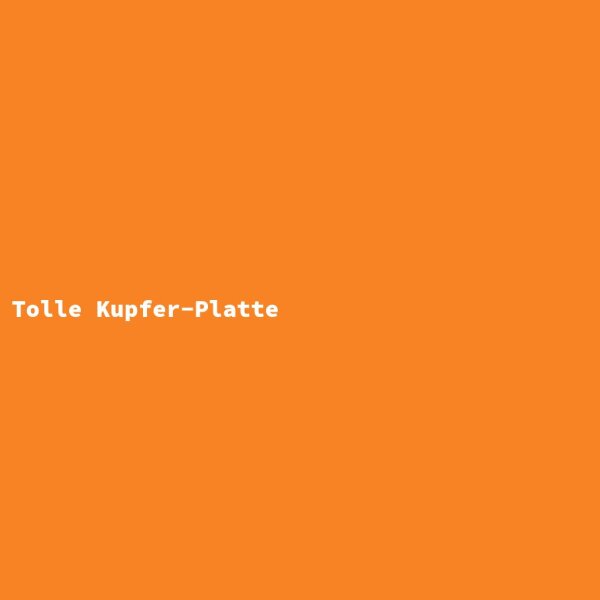 Tolle Kupfer-Platte