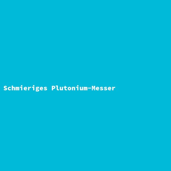Schmieriges Plutonium-Messer