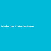 Schmieriges Plutonium-Messer