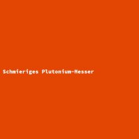 Schmieriges Plutonium-Messer