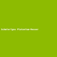 Schmieriges Plutonium-Messer