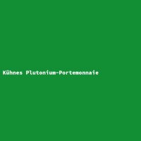 K&uuml;hnes Plutonium-Portemonnaie