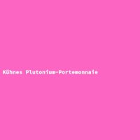 K&uuml;hnes Plutonium-Portemonnaie