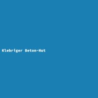 Klebriger Beton-Hut